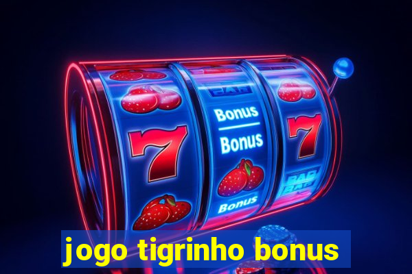 jogo tigrinho bonus